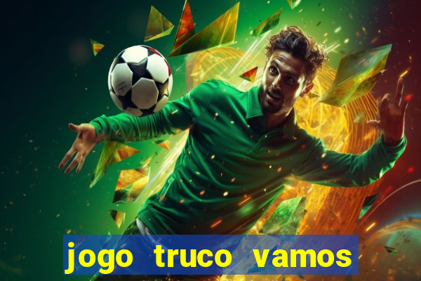 jogo truco vamos paga mesmo